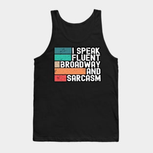 I Speak Fluent Broadway And Sarcasm Funny Theater Lovers Tank Top